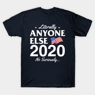 Literally Anyone Else! No Seriously... T-Shirt